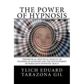 The Power of HYPNOSIS: Theoretical-Practical Manual of Training in HYPNOSIS And the Development of Persuasive Hypnotic Skills