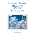 Living Under Heaven's Open Windows
