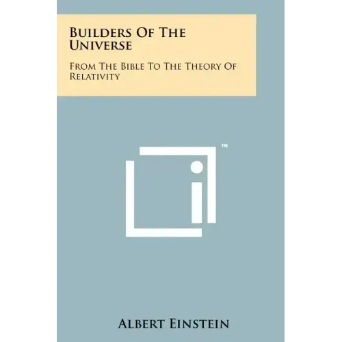 Builders Of The Universe: From The Bible To The Theory Of Relativity