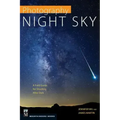 Photography: Night Sky: A Field Guide for Shooting After Dark