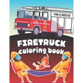 Firetruck Coloring Book: Big Fire Engines Colouring Book for Boys who Love Firefighters and Safety