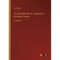 The Little White Bird; Or, Adventures in Kensington Gardens: in large print