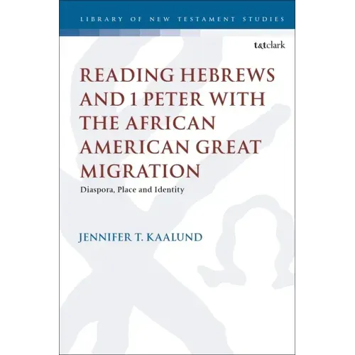 Reading Hebrews and 1 Peter with the African American Great Migration: Diaspora, Place and Identity