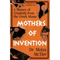 Mothers of Invention: A History of Creativity from the Greek Muses