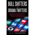 Bull Shitters And Drama Twitters: Dealing With Social Media Madness In A Nosey-Ass World