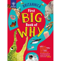 Britannica's First Big Book of Why: Why Can't Penguins Fly? Why Do We Brush Our Teeth? Why Does Popcorn Pop? the Ultimate Book of Answers for Kids Who