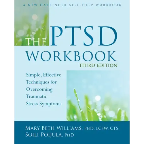 The PTSD Workbook: Simple, Effective Techniques for Overcoming Traumatic Stress Symptoms