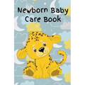 Newborn Baby Care Book: Daily Care, Feeding and Appointments