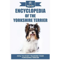 Encyclopedia of the Yorkshire Terrier: How to Start Training Your Yorkshire Terrier
