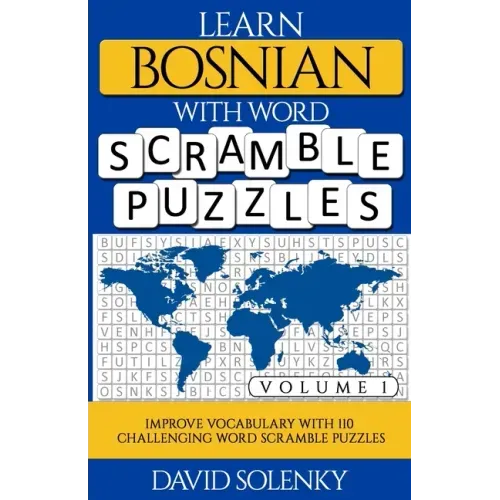 Learn Bosnian with Word Scramble Puzzles Volume 1: Learn Bosnian Language Vocabulary with 110 Challenging Bilingual Word Scramble Puzzles