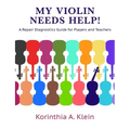 My Violin Needs Help!: A Repair Diagnostics Guide for Players and Teachers