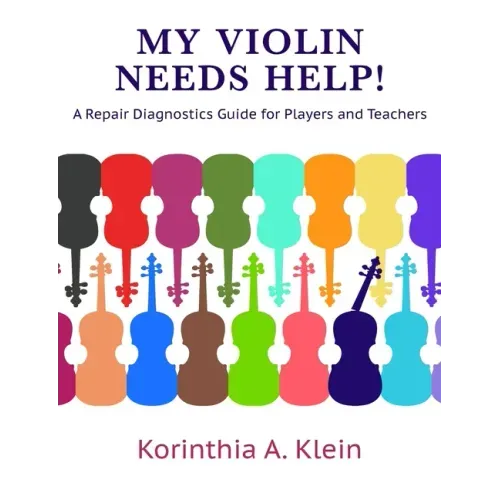 My Violin Needs Help!: A Repair Diagnostics Guide for Players and Teachers