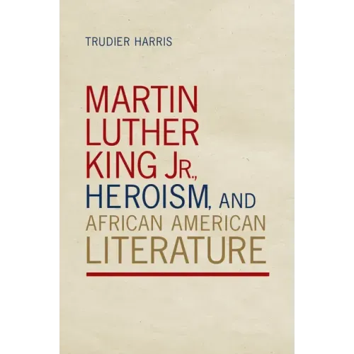 Martin Luther King Jr., Heroism, and African American Literature