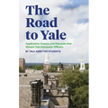 The Road to Yale: Application, Essays, and Resumes that Wowed Yale Admission Officers