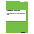 Biometric Voting System in Ghana. A Case Study