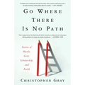 Go Where There Is No Path: Stories of Hustle, Grit, Scholarship, and Faith