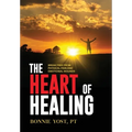 The Heart of Healing: Break Free from Physical Pain and Emotional Wounds