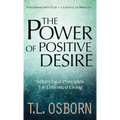 The Power of Positive Desire: Seven Vital Principles for Unlimited Living
