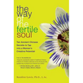 The Way of the Fertile Soul: Ten Ancient Chinese Secrets to Tap Into a Woman's Creative Potential