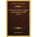 A Practical Guide To Squad And Setting-Up Drill (1871)