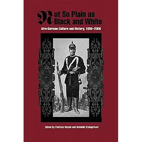 Not So Plain as Black and White: Afro-German Culture and History, 1890-2000
