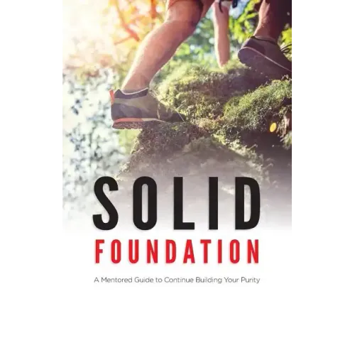 Solid Foundation: A Mentored Guide to Continue Building Your Purity