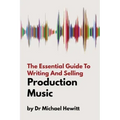The Essential Guide To Writing And Selling Production Music