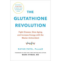 The Glutathione Revolution: Fight Disease, Slow Aging, and Increase Energy with the Master Antioxidant