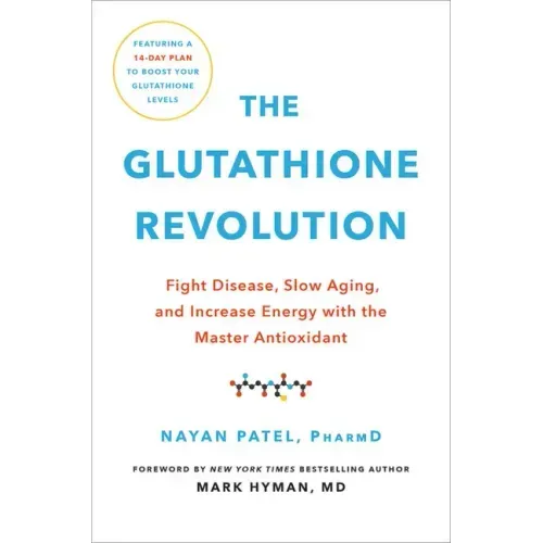 The Glutathione Revolution: Fight Disease, Slow Aging, and Increase Energy with the Master Antioxidant