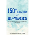 150+ Questions for Self-Awareness: Get the Clarity You Need to Live Your Best Life...Starting Now!