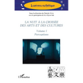 La nuit à la croisée des arts et des cultures: Volume I Perceptions