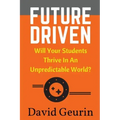 Future Driven: Will Your Students Thrive In An Unpredictable World?