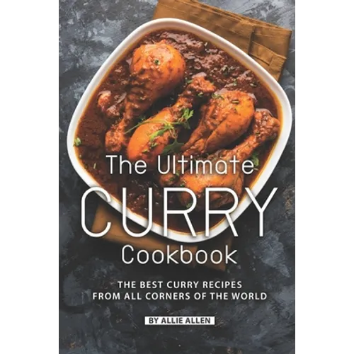 The Ultimate Curry Cookbook: The Best Curry Recipes from All Corners of The World