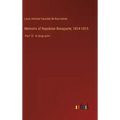 Memoirs of Napoleon Bonaparte; 1814-1815: Part 13 - in large print