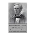Oliver Wendell Holmes' Medical Essays: "The young man knows the rules, but the old man knows the exceptions."