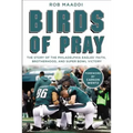 Birds of Pray: The Story of the Philadelphia Eagles' Faith, Brotherhood, and Super Bowl Victory