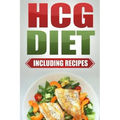 HCG Diet: Step by Step Weight Loss Guide with Recipes Included: 4 weeks to losing 20 pounds!