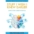 Stuff I Wish I Knew Earlier: Living Your Career Potential