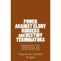 POWER AGAINST GLORY ROBBERS and DESTINY TERMINATORS: REMOVING THE OBSTACLES To YOUR SUCCESS