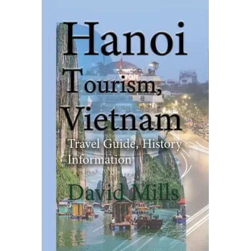 Hanoi Tourism, Vietnam: Travel Guide, History Information