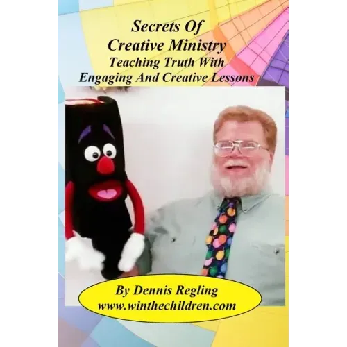 Secrets Of Creative Ministry: Teaching Truth With Engaging And Creative Lessons