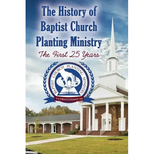 The History of Baptist Church Planting Ministry: The First 25 Years