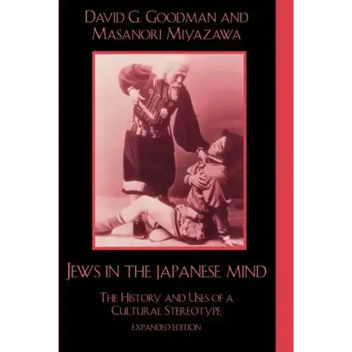 Jews in the Japanese Mind: The History and Uses of a Cultural Stereotype