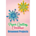 Paper Quilling Christmas Ornament Projects: Gift for Christmas