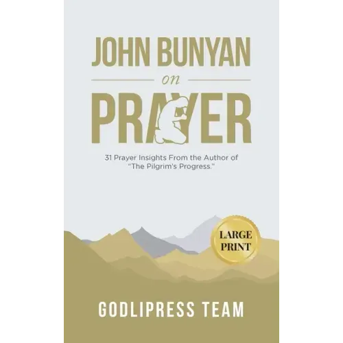 John Bunyan on Prayer: 31 Prayer Insights From the Author of "The Pilgrim's Progress." (LARGE PRINT)