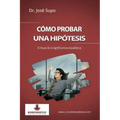 Cómo probar una hipótesis: El ritual de la significancia estadística