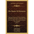 The Master Of Mysteries: Being An Account Of The Problems Solved By Astro, Seer Of Secrets And His Love Affair With Valeska Wynne, His Assistant (1912