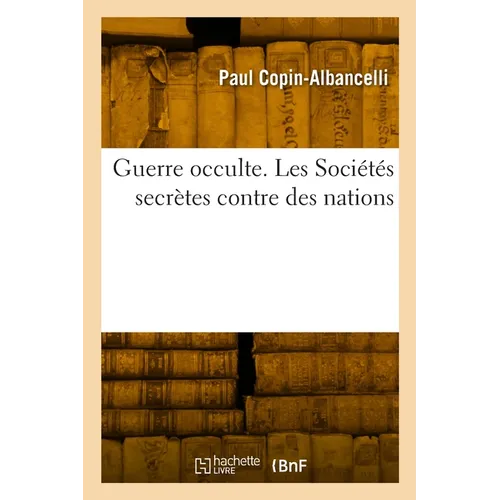 Guerre Occulte. Les Sociétés Secrètes Contre Des Nations