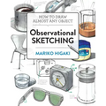 Observational Sketching: How to Draw Almost Any Object