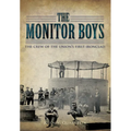 The Monitor Boys: The Crew of the Union's First Ironclad